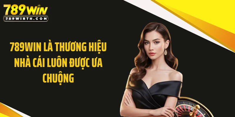 789WIN là thương hiệu nhà cái luôn được ưa chuộng