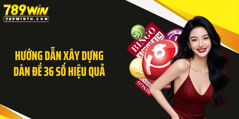 Hướng dẫn xây dựng dàn đề 36 số hiệu quả