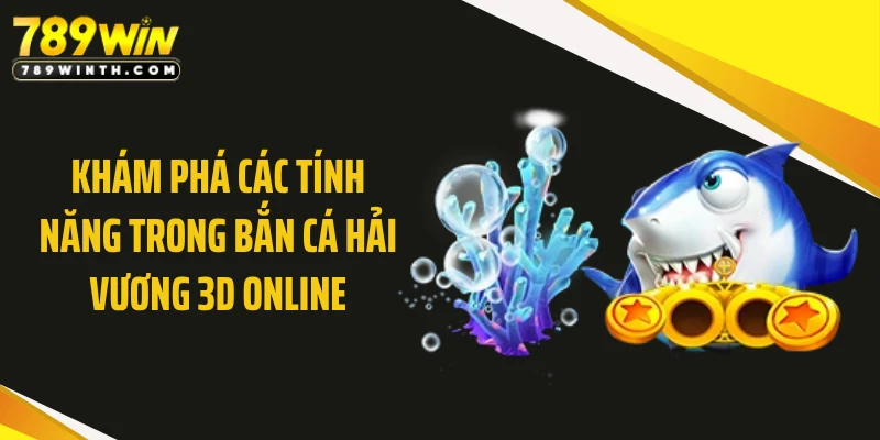Khám phá các tính năng trong bắn cá hải vương 3D online