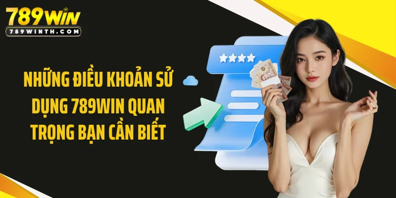 Những điều khoản sử dụng 789WIN quan trọng bạn cần biết