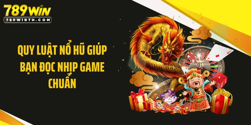 Quy luật nổ hũ giúp bạn đọc nhịp game chuẩn